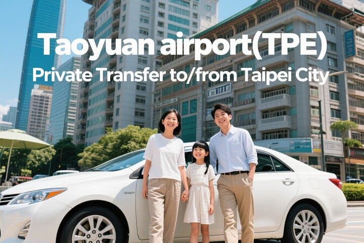 Taiwan Taoyuan airport(TPE) Private Transfer to/from Taipei City
